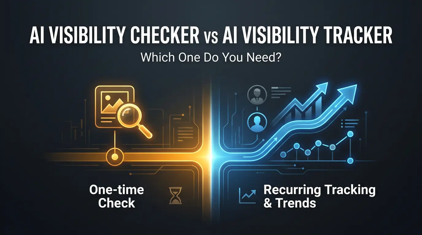 AI Visibility Checker vs AI Visibility Tracker: Which One Do You Need?